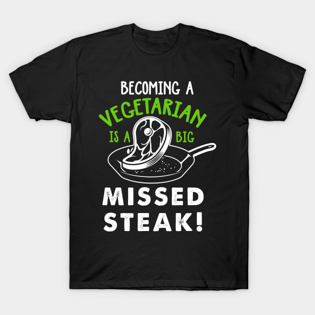 Becoming a vegetarian is a big missed steak T-Shirt by PlimPlom